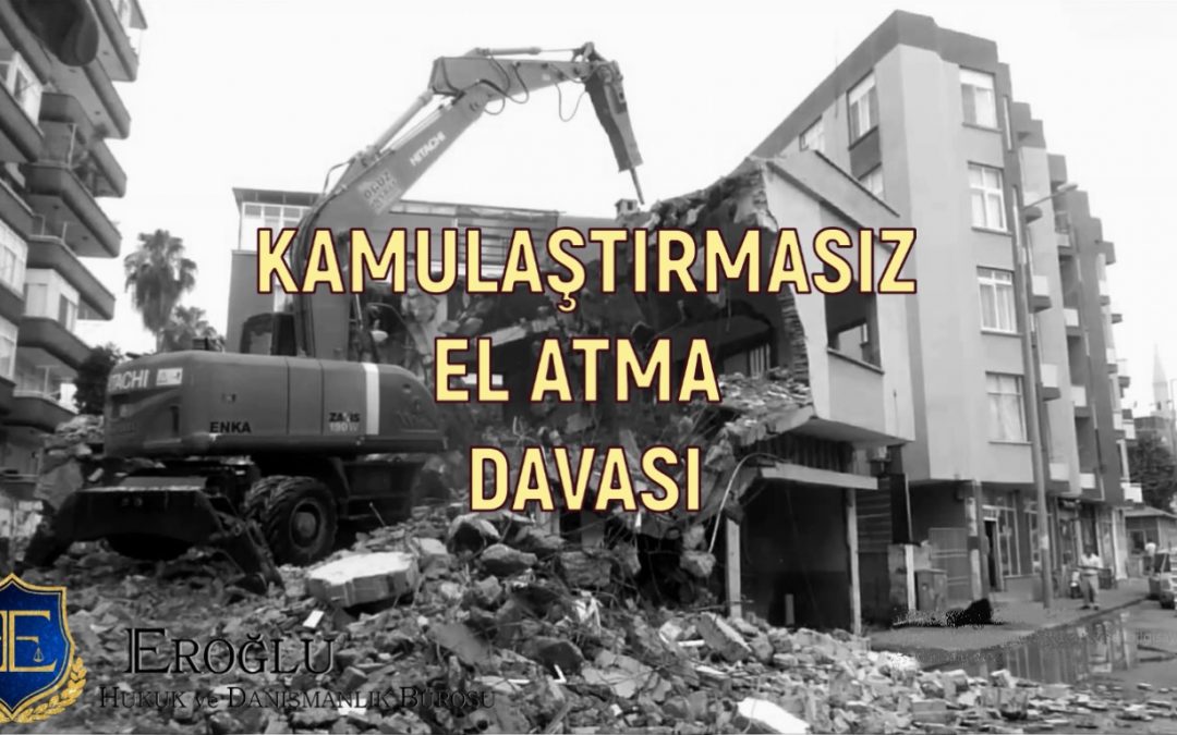 KAMULAŞTIRMASIZ EL ATMA DAVASI